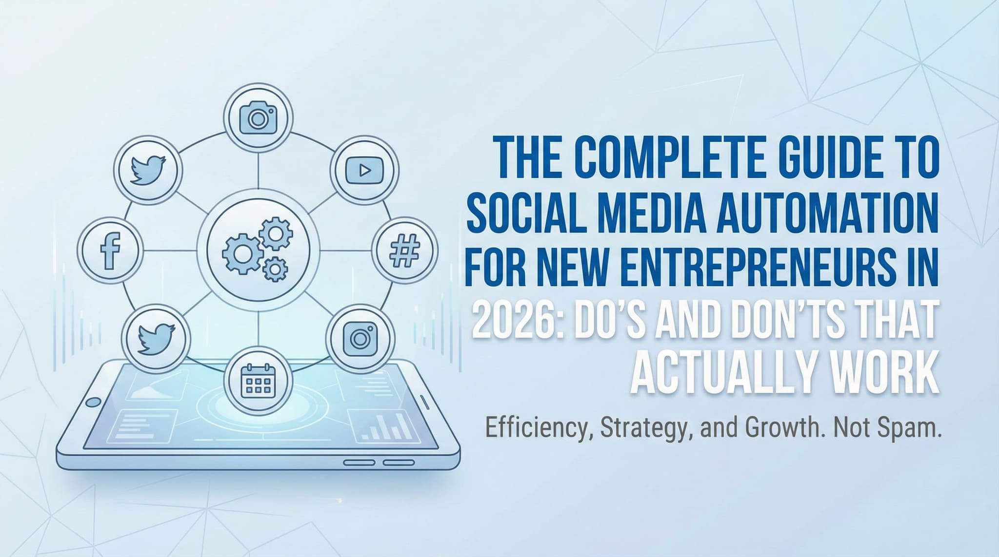 The Complete Guide to Social Media Automation for New Entrepreneurs in 2026: Do's and Don'ts That Actually Work