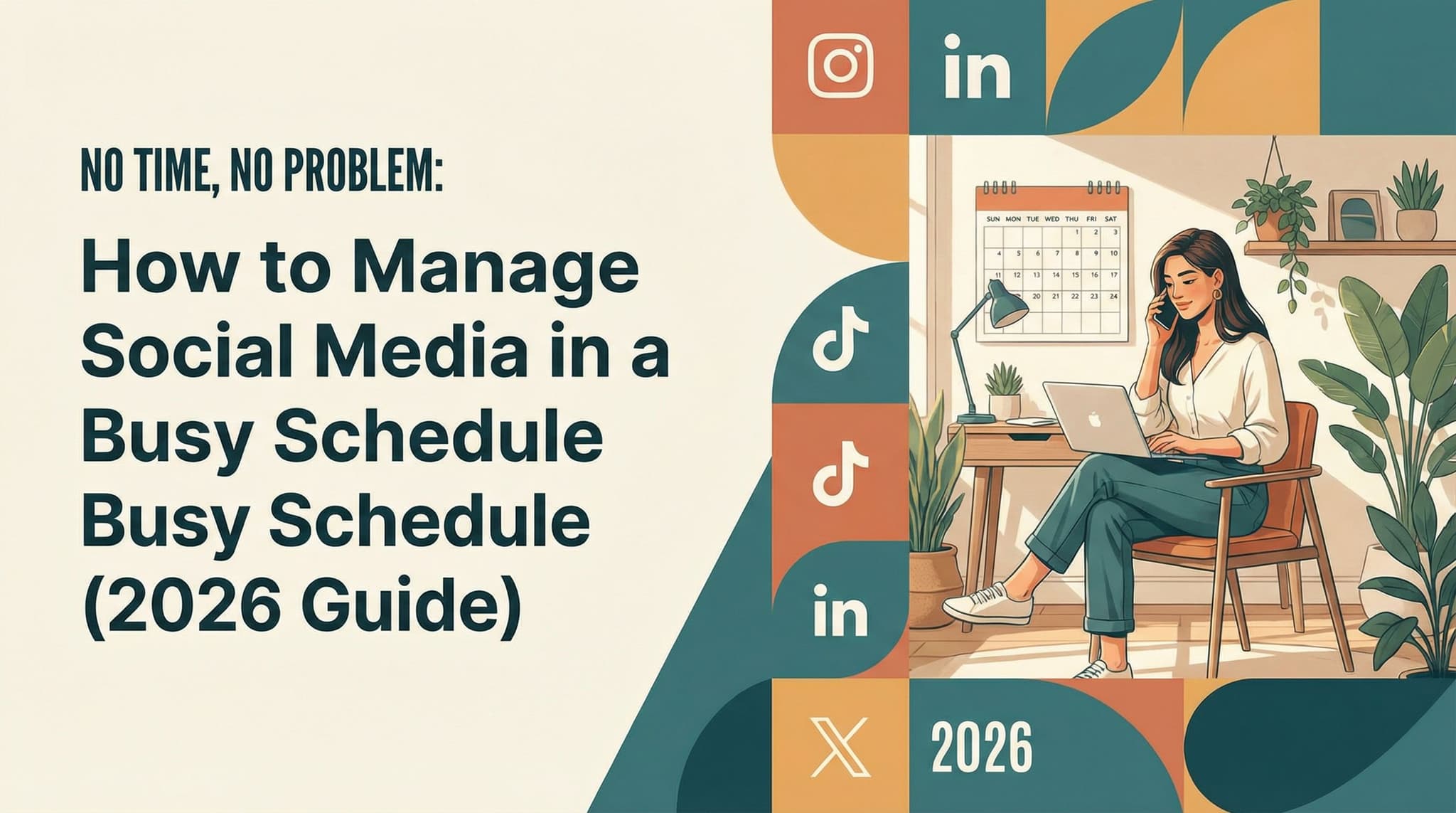 No Time, No Problem: How to Manage Social Media in a Busy Schedule (2026 Guide)