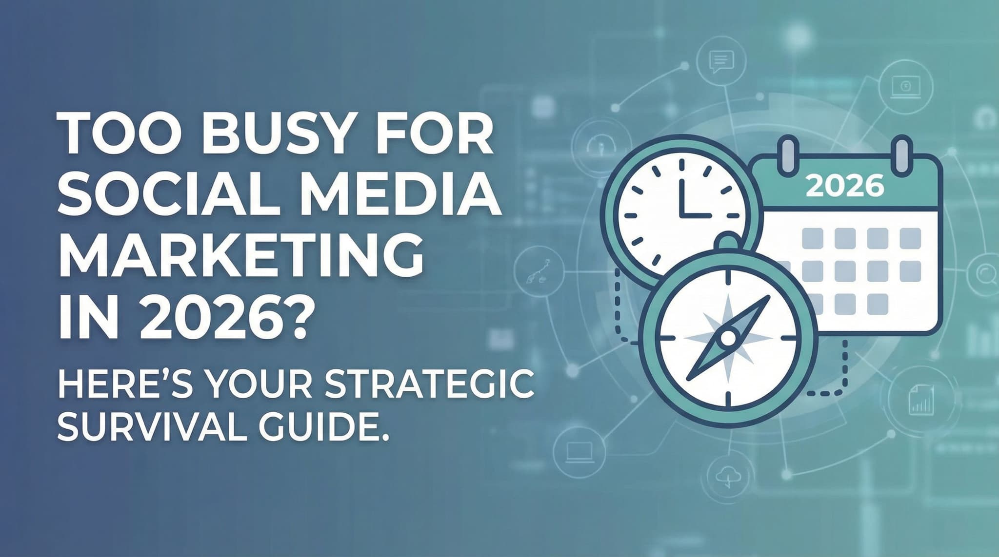 Too Busy for Social Media Marketing in 2026? Here's Your Strategic Survival Guide