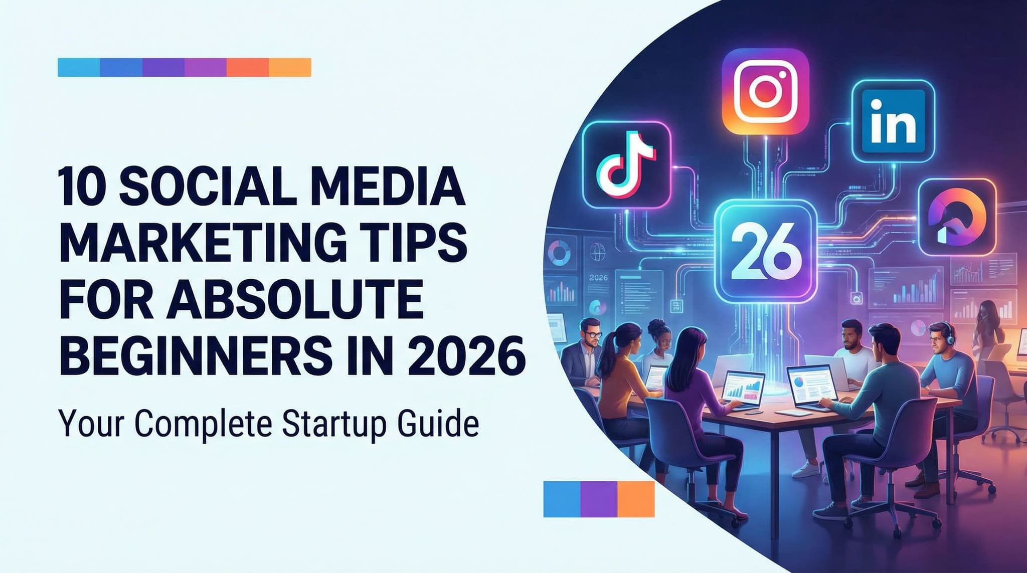 10 Social Media Marketing Tips for Absolute Beginners in 2026: Your Complete Startup Guide