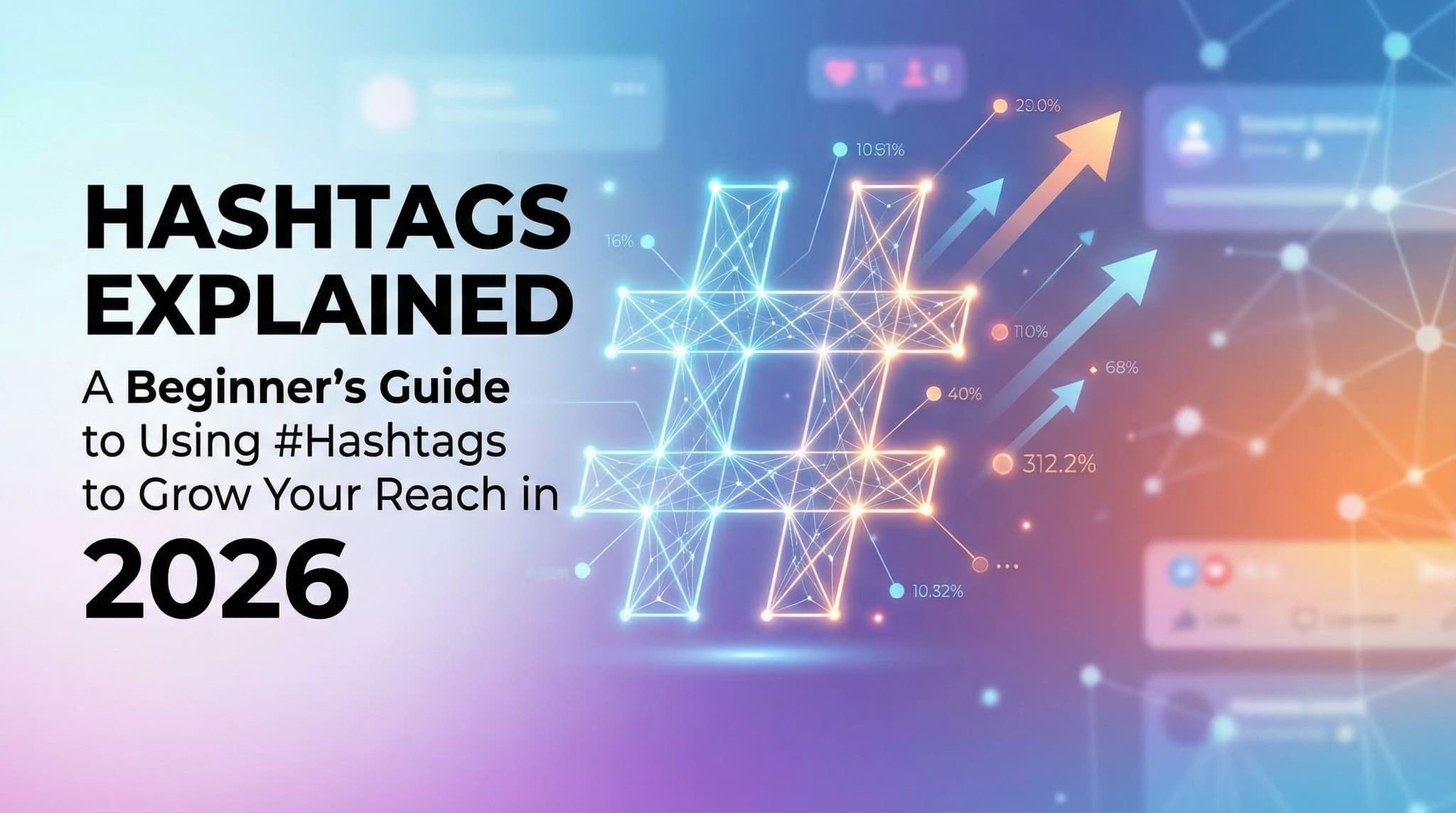 Hashtags Explained: A Beginner's Guide to Using #Hashtags to Grow Your Reach in 2026