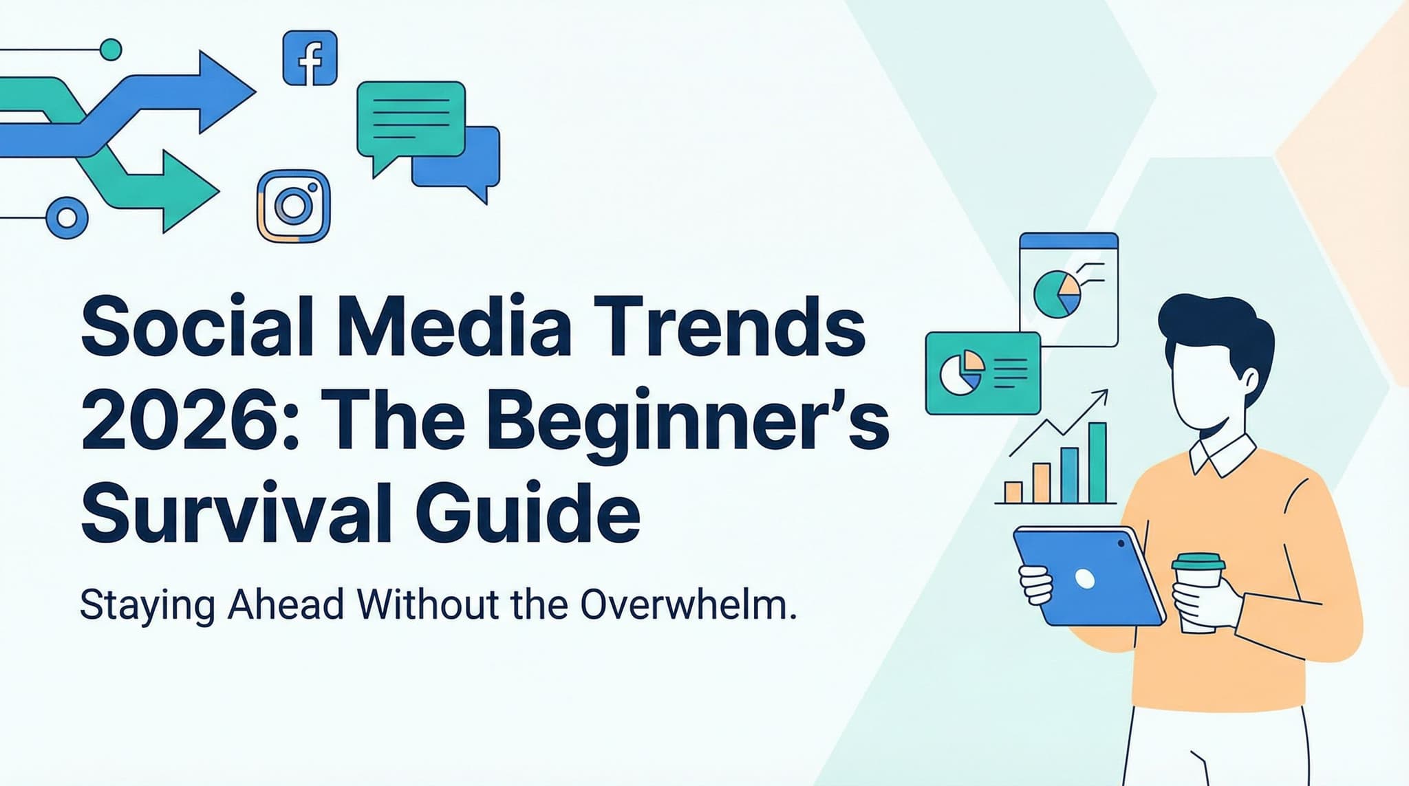 Social Media Trends 2026: The Beginner's Survival Guide to Staying Ahead Without the Overwhelm