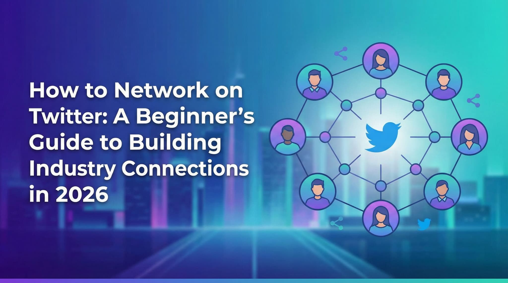 How to Network on Twitter: A Beginner's Guide to Building Industry Connections in 2026