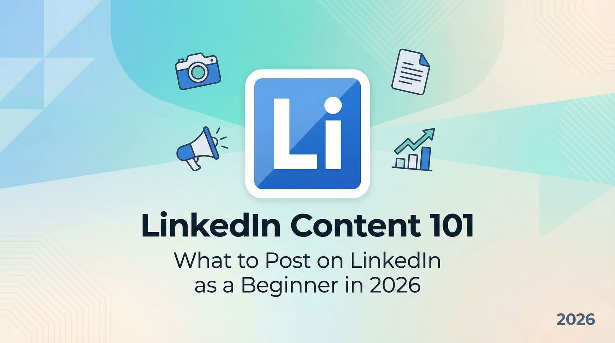 LinkedIn Content 101: What to Post on LinkedIn as a Beginner in 2026