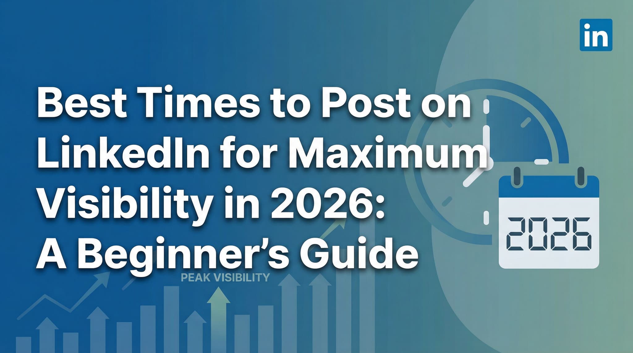 Best Times to Post on LinkedIn for Maximum Visibility in 2026: A Beginner's Guide