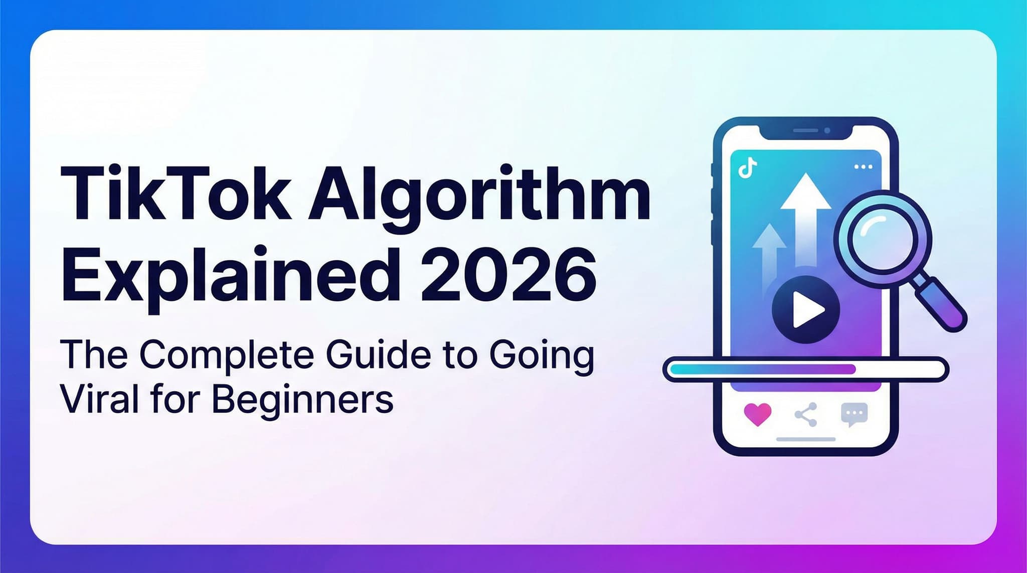 TikTok Algorithm Explained 2026: The Complete Guide to Going Viral for Beginners
