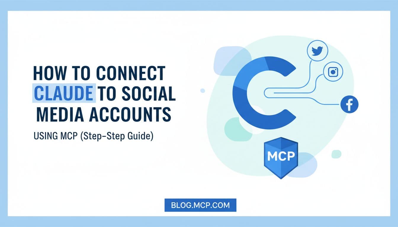 How to Connect Claude to Your Social Media Accounts Using MCP (Step-by-Step Guide)