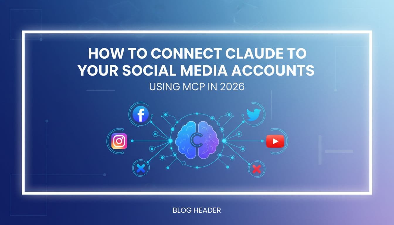 How to Connect Claude to Your Social Media Accounts Using MCP in 2026
